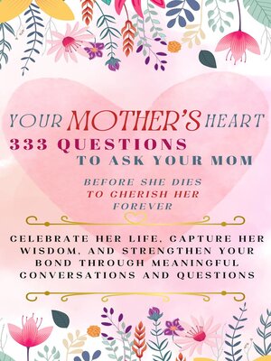 cover image of Your Mother's Heart 333 Questions to Ask Your Mom Before She Dies to Cherish Her Forever